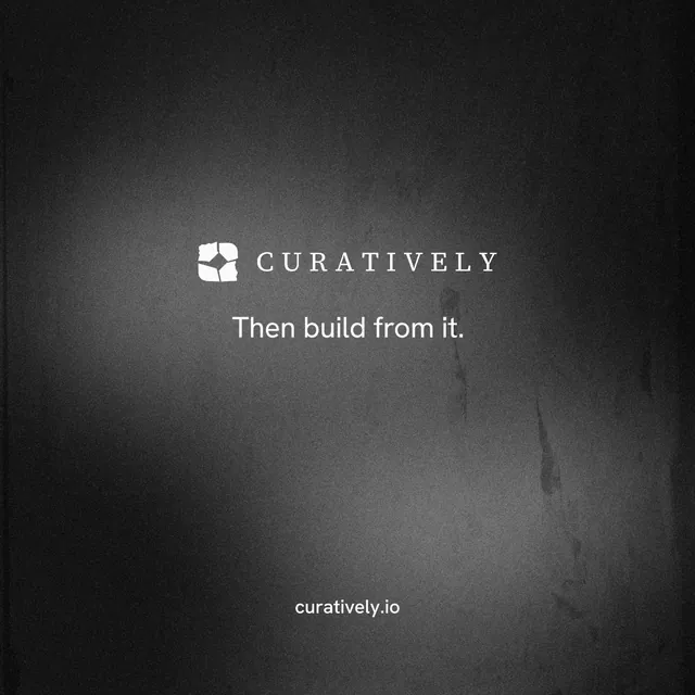 Instagram post for Curatively: "Then build from it." Minimal luxury style, end card layout, dark palette in grey, black.