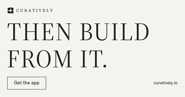 Social ad for Curatively: "Then build from it." Editorial style, poster layout, light palette in white, grey.