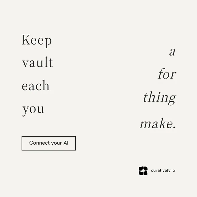 Instagram post for Curatively: "Keep a vault for each thing you make." Editorial style, stacked layout, light palette in white.