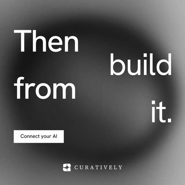 Instagram post for Curatively: "Then build from it." Swiss style, stacked layout, dark palette in grey, black.