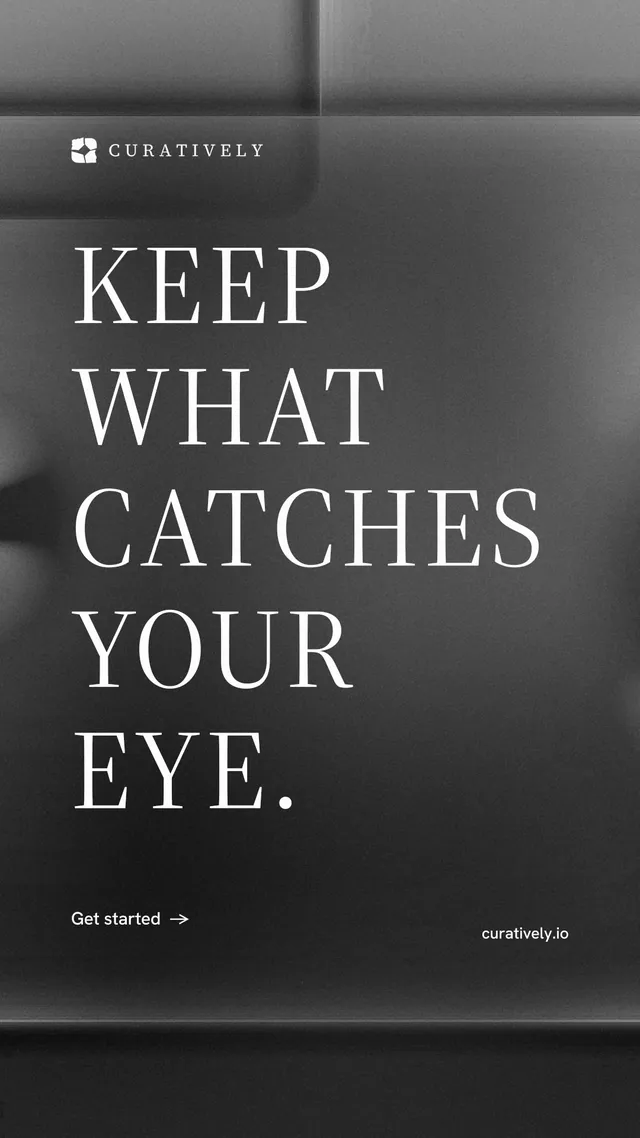 Instagram story for Curatively: "Keep what catches your eye." Minimal luxury style, poster layout, dark palette in grey, black.