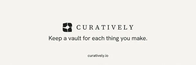 X header for Curatively: "Keep a vault for each thing you make." Swiss style, end card layout, light palette in white.