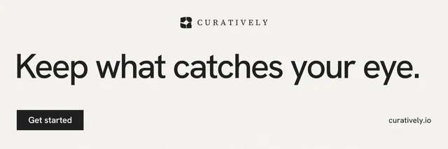 X header for Curatively: "Keep what catches your eye." Swiss style, poster layout, light palette in white, grey.