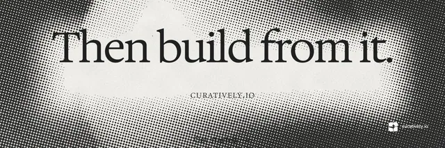 X header for Curatively: "Then build from it." Swiss style, smallcaps layout, light palette in grey, white.