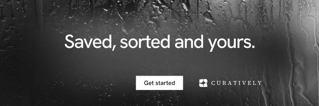 X header for Curatively: "Saved, sorted and yours." Swiss style, centred layout, dark palette in grey, black.