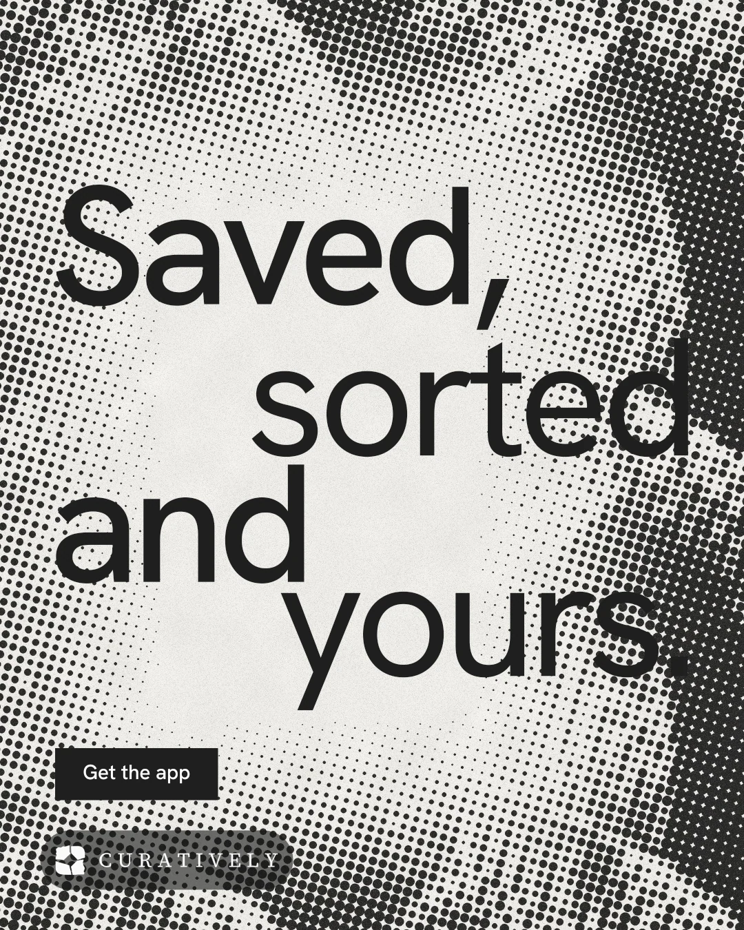 Instagram portrait post for Curatively: "Saved, sorted and yours." Swiss style, stacked layout, light palette in grey, white.