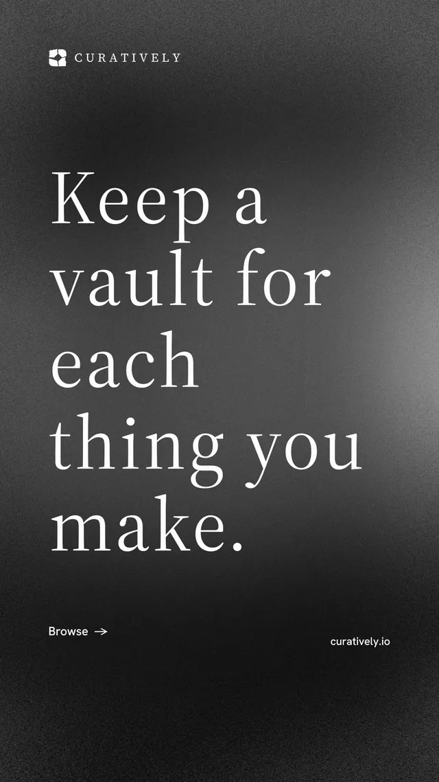 Instagram story for Curatively: "Keep a vault for each thing you make." Minimal luxury style, poster layout, dark palette in grey, black.