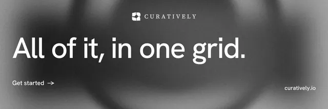 X header for Curatively: "All of it, in one grid." Minimal luxury style, poster layout, dark palette in grey, black.