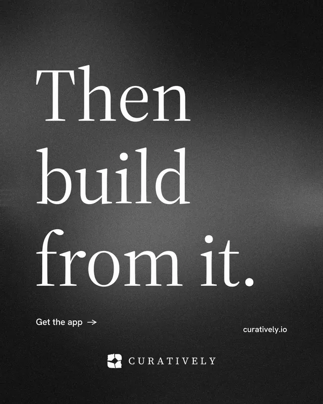 Instagram portrait post for Curatively: "Then build from it." Minimal luxury style, poster layout, dark palette in grey, black.