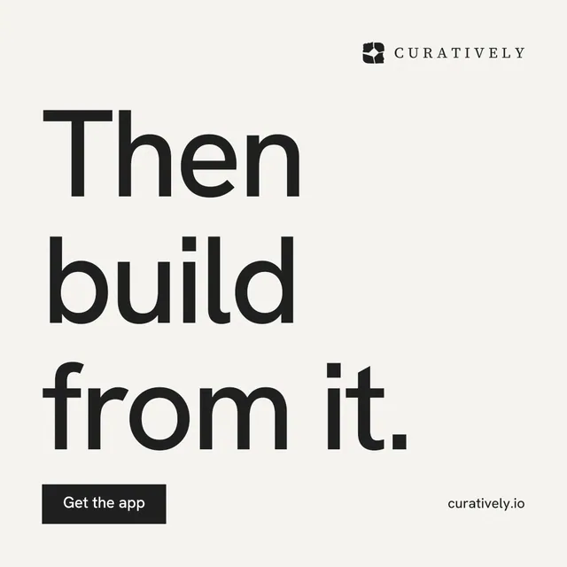 Instagram post for Curatively: "Then build from it." Swiss style, poster layout, light palette in white, grey.