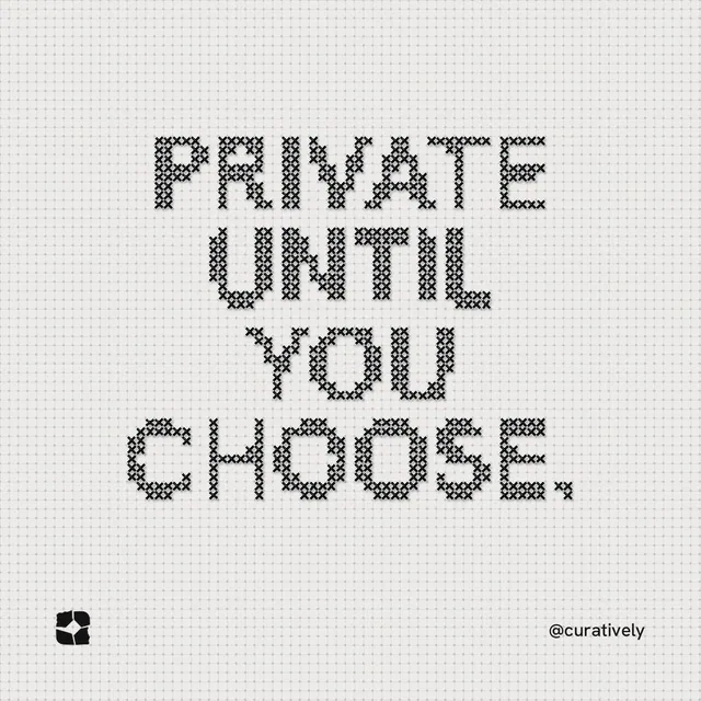 Instagram post for Curatively: "Private until you choose." Stitch style, technique:raster type fx layout, light palette in white, grey.