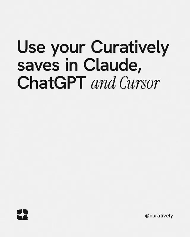 Instagram portrait post for Curatively: "Use your Curatively saves in Claude, ChatGPT and Cursor". Editorial style, technique:mixed type lockup layout, light palette in white, grey.
