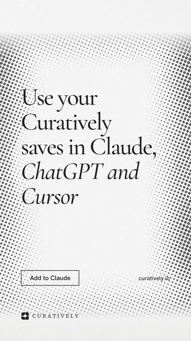 Instagram story for Curatively: "Use your Curatively saves in Claude, ChatGPT and Cursor". Editorial style, poster layout, light palette in white, grey.