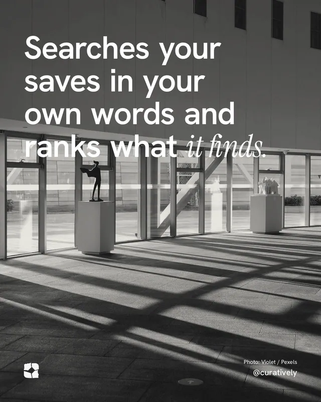 Instagram portrait post for Curatively: "Searches your saves in your own words and ranks what it finds." Duotone style, technique:pexels ingredient layout, dark palette in grey, black.