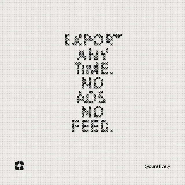 Instagram post for Curatively: "Export any time. No ads. No feed." Stitch style, technique:raster type fx layout, light palette in white.