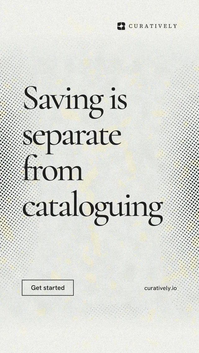 Instagram story for Curatively: "Saving is separate from cataloguing". Editorial style, poster layout, light palette in white, grey.
