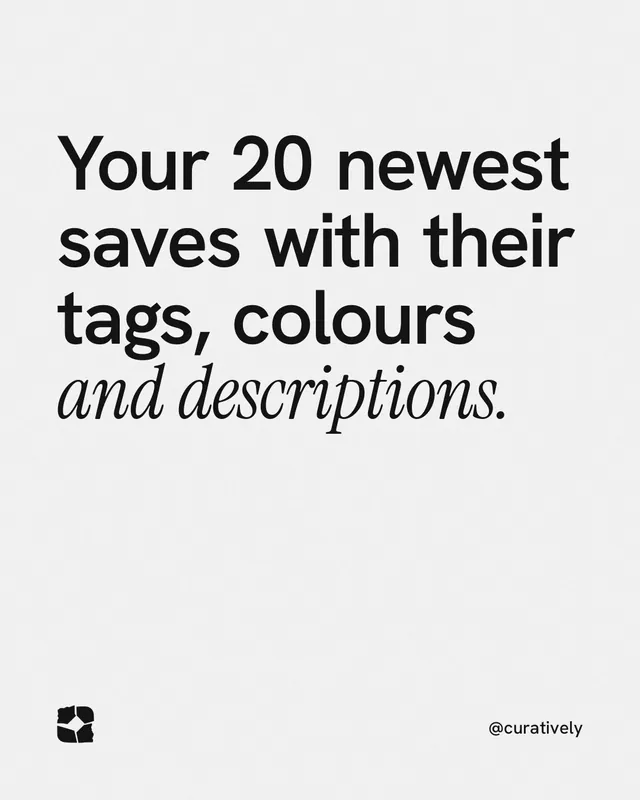 Instagram portrait post for Curatively: "Your 20 newest saves with their tags, colours and descriptions." Editorial style, technique:mixed type lockup layout, light palette in white, grey.