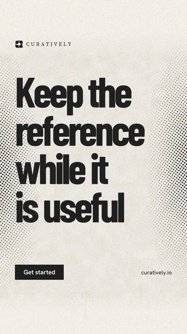 Instagram story for Curatively: "Keep the reference while it is useful". Ink sticker style, poster layout, light palette in yellow, white, grey.
