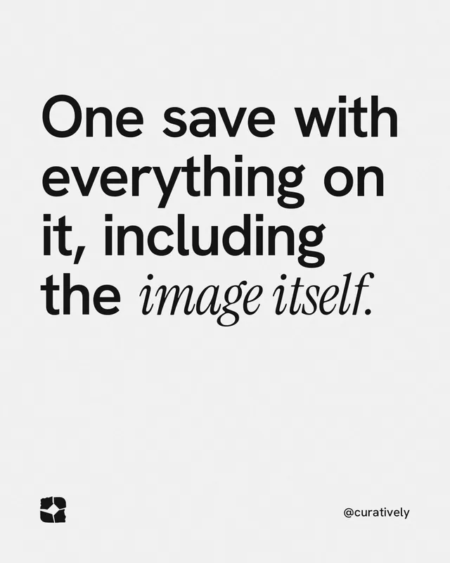 Instagram portrait post for Curatively: "One save with everything on it, including the image itself." Editorial style, technique:mixed type lockup layout, light palette in white, grey.