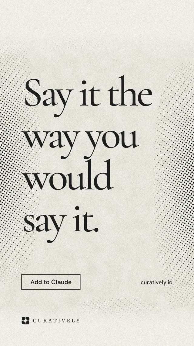 Instagram story for Curatively: "Say it the way you would say it." Editorial style, poster layout, light palette in yellow, white, grey.