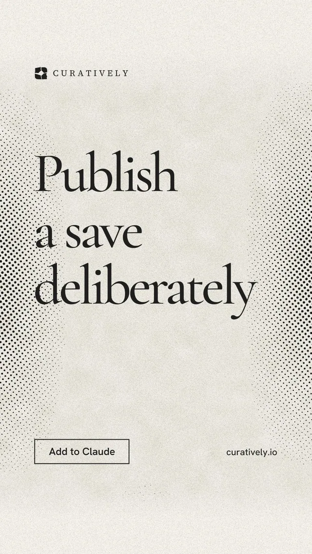 Instagram story for Curatively: "Publish a save deliberately". Editorial style, poster layout, light palette in white, yellow, grey.