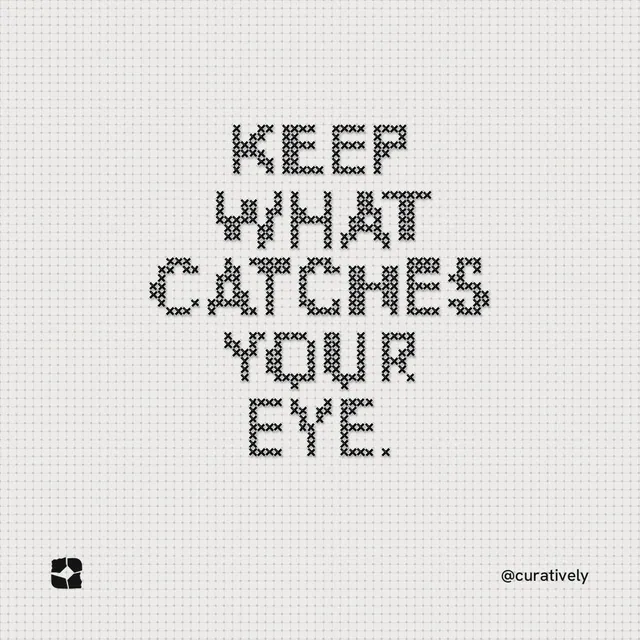 Instagram post for Curatively: "Keep what catches your eye." Stitch style, technique:raster type fx layout, light palette in white, grey.