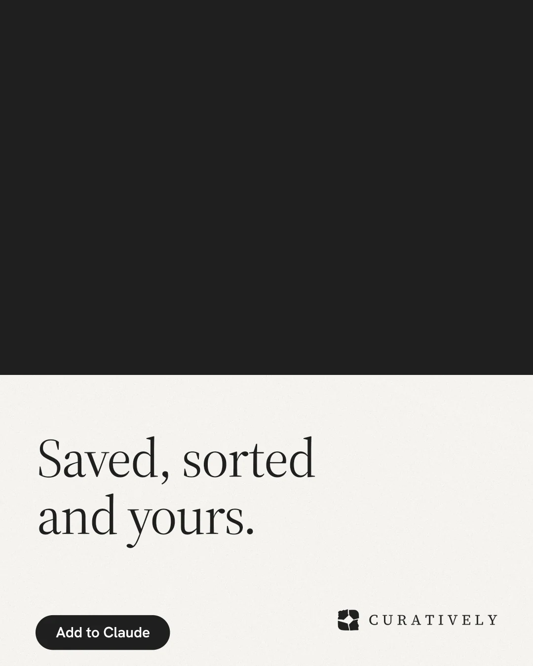 Instagram portrait post for Curatively: "Saved, sorted and yours." Data card style, bottom layout, light palette in black, white.