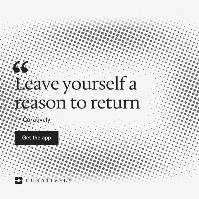 Instagram post for Curatively: "Leave yourself a reason to return". Swiss style, quote layout, light palette in white, grey.