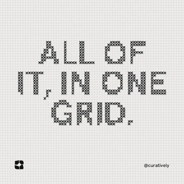Instagram post for Curatively: "All of it, in one grid." Stitch style, technique:raster type fx layout, light palette in white, grey.