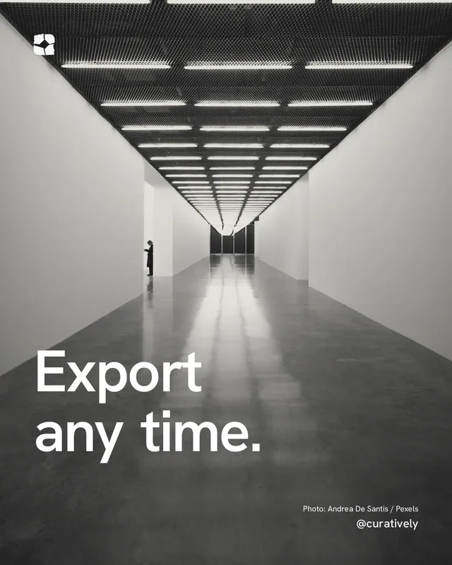 Instagram portrait post for Curatively: "Export any time." Duotone style, technique:pexels ingredient layout, light palette in grey, black.