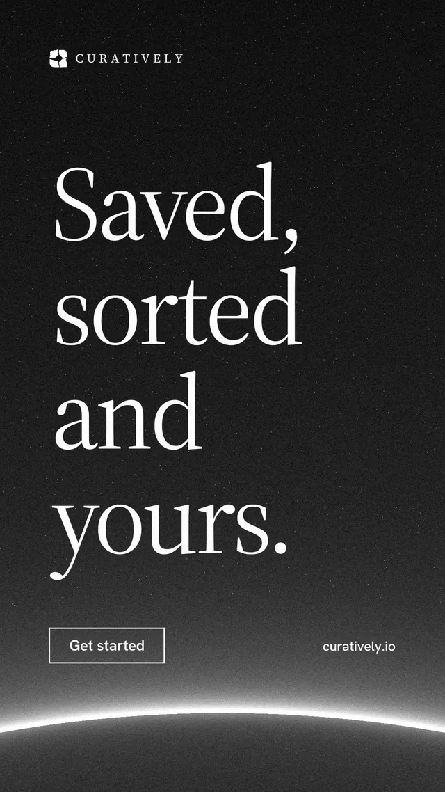 Instagram story for Curatively: "Saved, sorted and yours." Editorial style, poster layout, dark palette in black, grey.