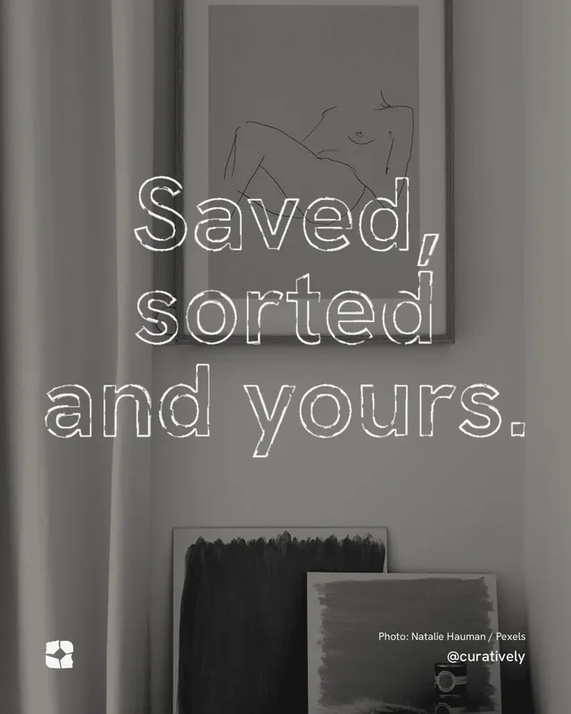 Instagram portrait post for Curatively: "Saved, sorted and yours." Scribble style, technique:raster type fx layout, dark palette in grey, black.