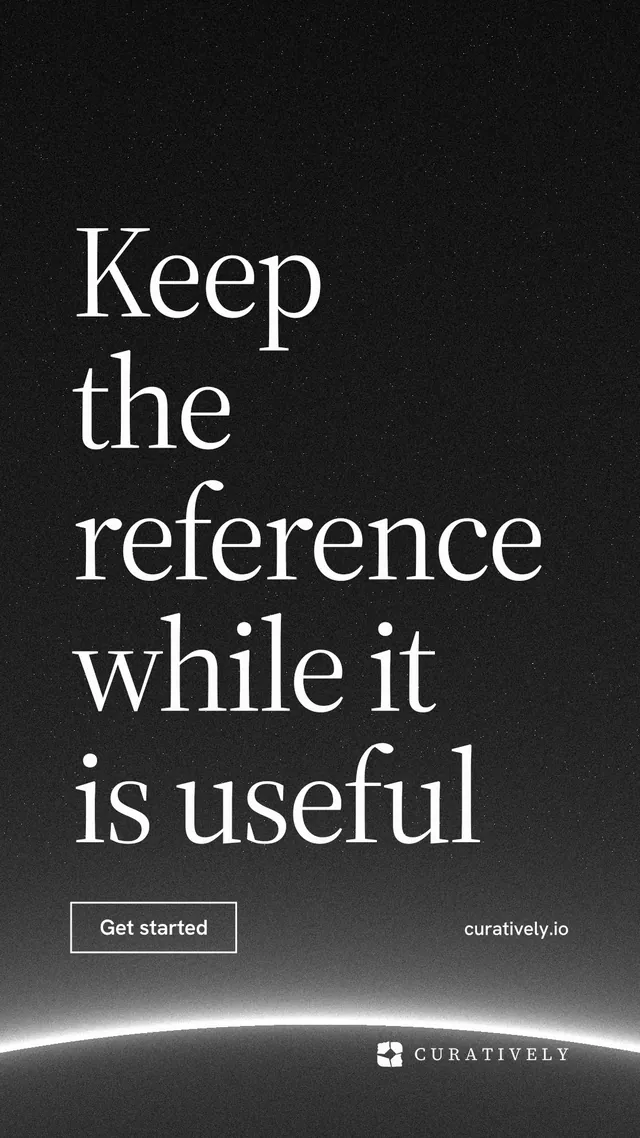 Instagram story for Curatively: "Keep the reference while it is useful". Editorial style, poster layout, dark palette in black, grey.
