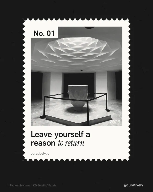 Instagram portrait post for Curatively: "Leave yourself a reason to return". Single style, technique:stamp series layout, dark palette in black, white, grey.