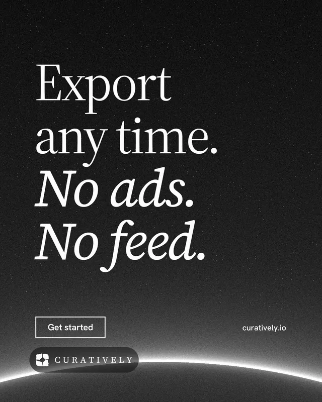 Instagram portrait post for Curatively: "Export any time. No ads. No feed." Editorial style, poster layout, dark palette in black, grey.