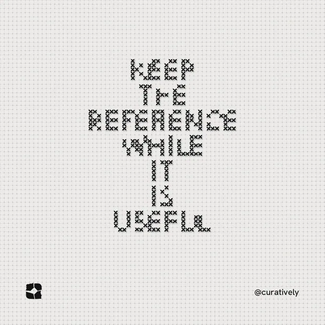 Instagram post for Curatively: "Keep the reference while it is useful". Stitch style, technique:raster type fx layout, light palette in white, grey.