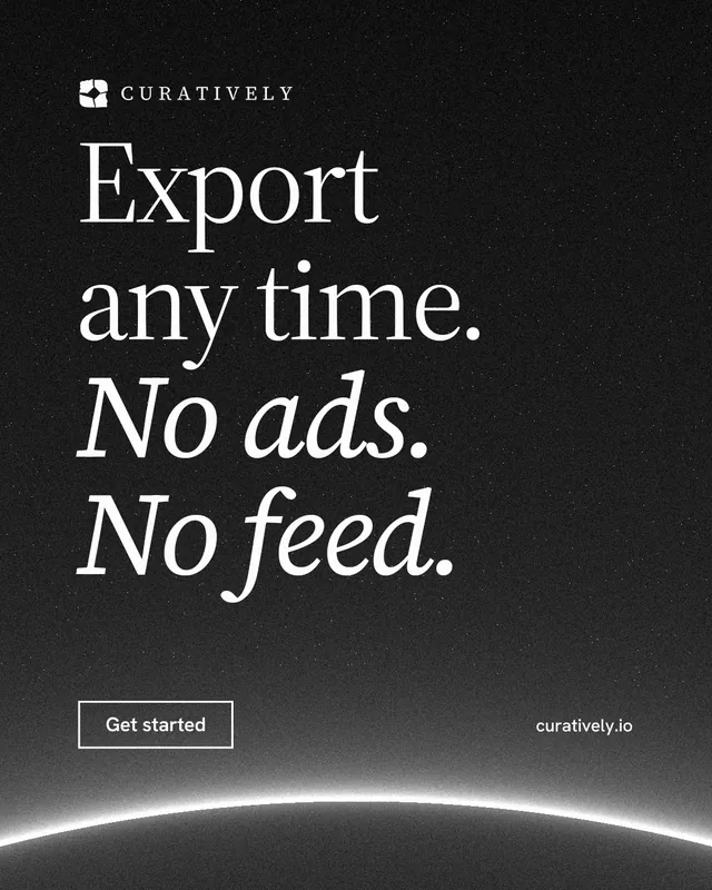 Instagram portrait post for Curatively: "Export any time. No ads. No feed." Editorial style, poster layout, dark palette in black, grey.