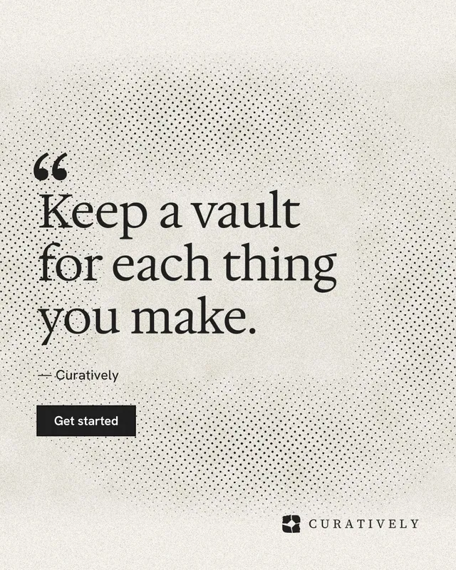 Instagram portrait post for Curatively: "Keep a vault for each thing you make." Ink sticker style, quote layout, light palette in white, grey, yellow.