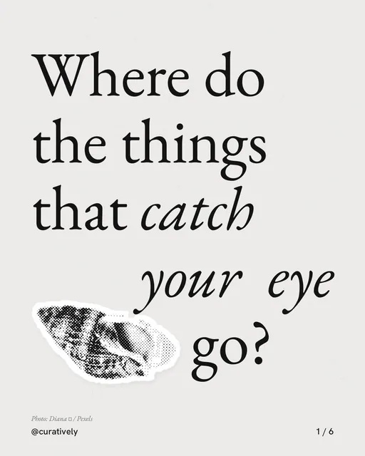 Carousel for Curatively: "Where do the things that catch your eye go?". Cutout essay, 6 slides, light palette.