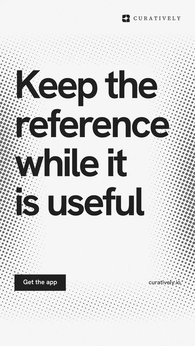 Instagram story for Curatively: "Keep the reference while it is useful". Swiss style, poster layout, light palette in white, grey.