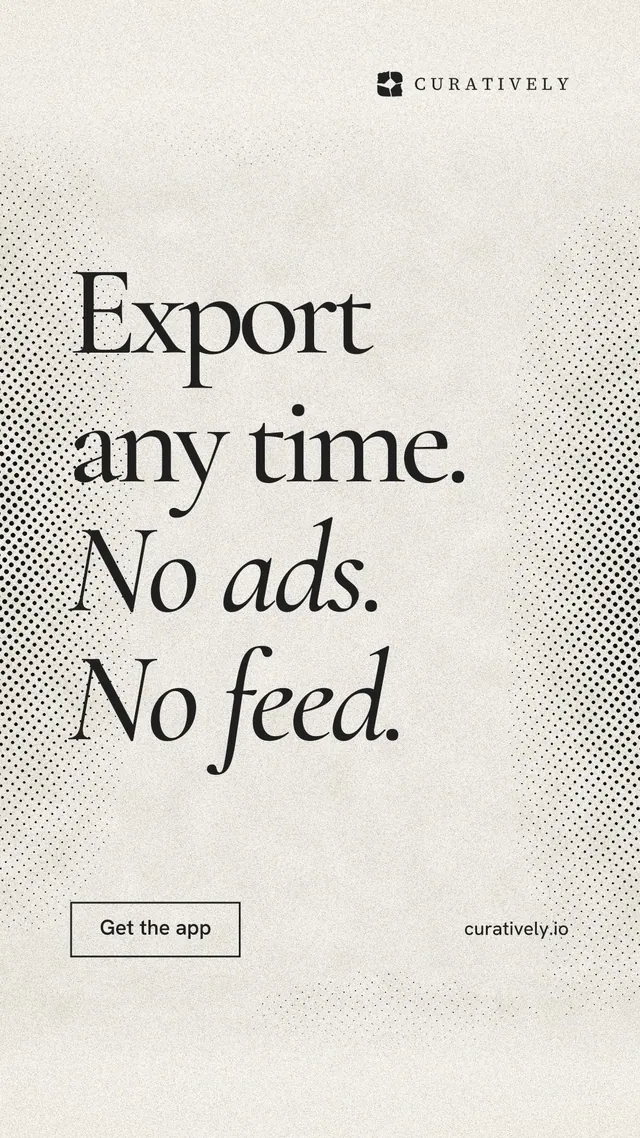 Instagram story for Curatively: "Export any time. No ads. No feed." Editorial style, poster layout, light palette in yellow, white, grey.