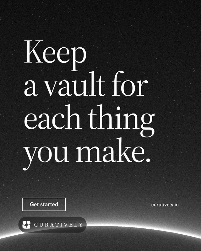 Instagram portrait post for Curatively: "Keep a vault for each thing you make." Editorial style, poster layout, dark palette in black, grey.