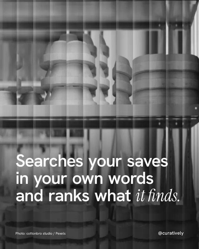 Instagram portrait post for Curatively: "Searches your saves in your own words and ranks what it finds." Photo style, technique:fluted glass layout, dark palette in grey, black.