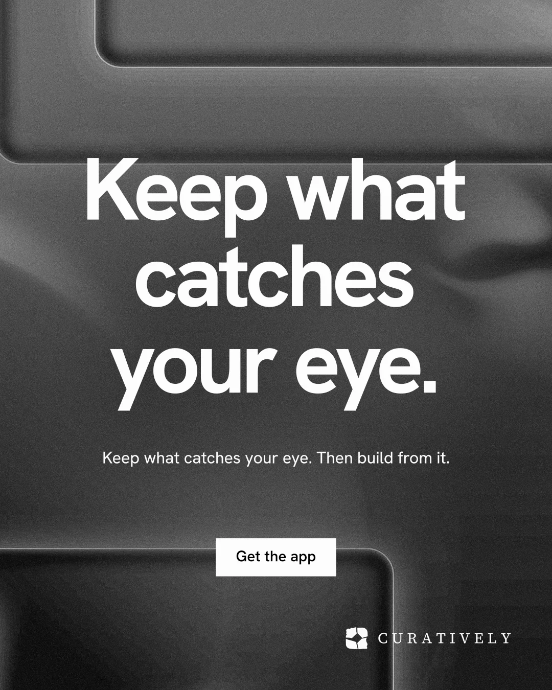 Instagram portrait post for Curatively: "Keep what catches your eye." Swiss style, centred layout, dark palette in grey, black.