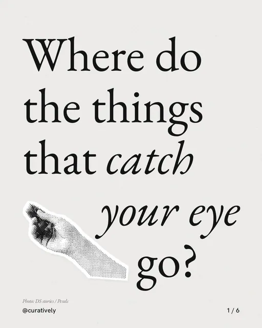 Carousel for Curatively: "Where do the things that catch your eye go?". Cutout essay, 6 slides, light palette.