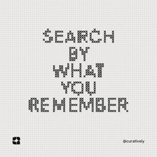 Instagram post for Curatively: "Search by what you remember". Stitch style, technique:raster type fx layout, light palette in white, grey.
