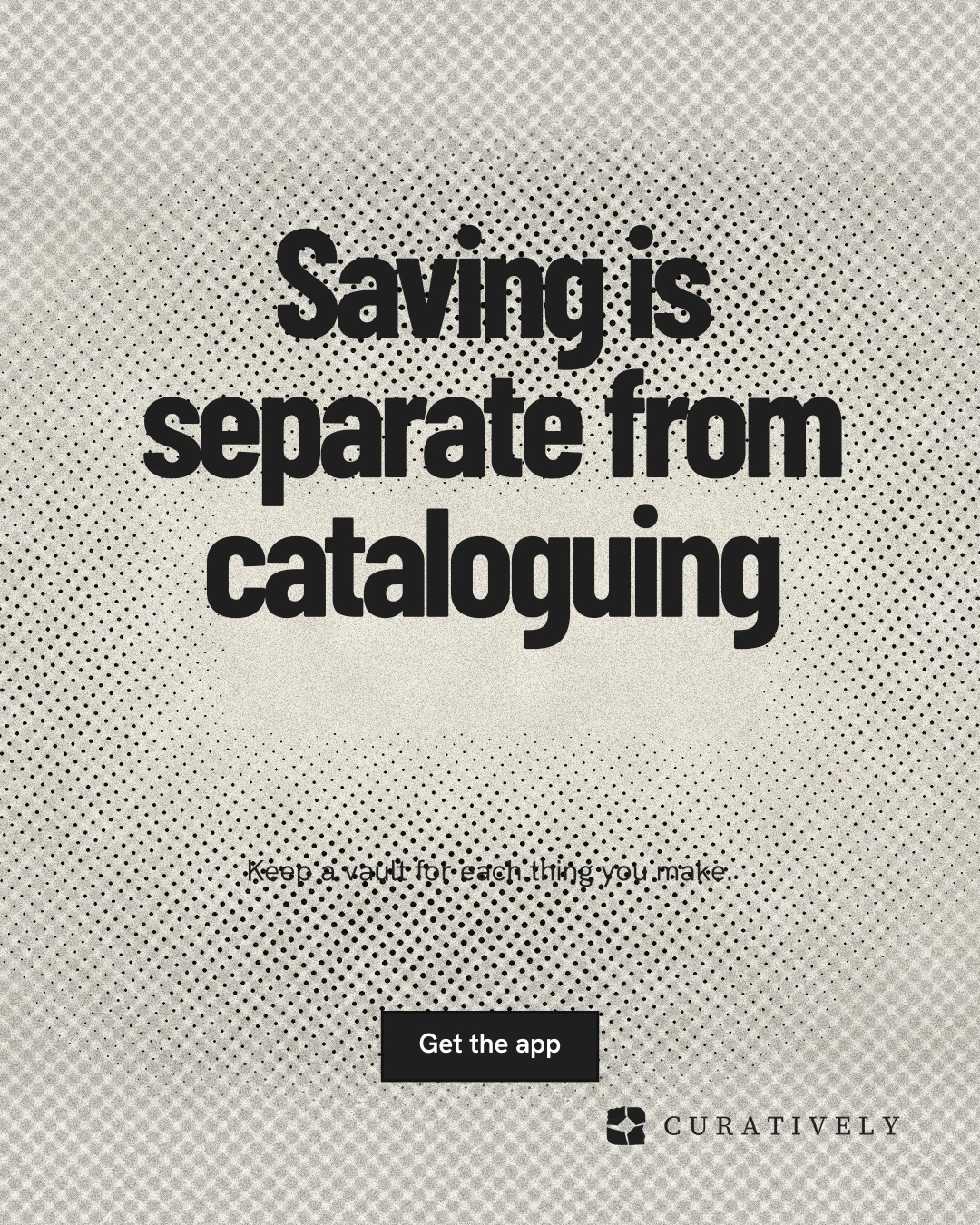 Instagram portrait post for Curatively: "Saving is separate from cataloguing". Ink sticker style, centred layout, light palette in grey, white.