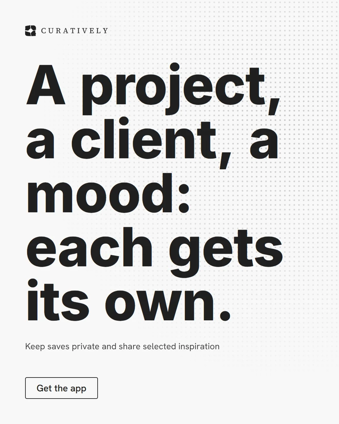 Video for Curatively: "A project, a client, a mood: each gets its own.". Doc motion loop, 6.0 s, light palette.