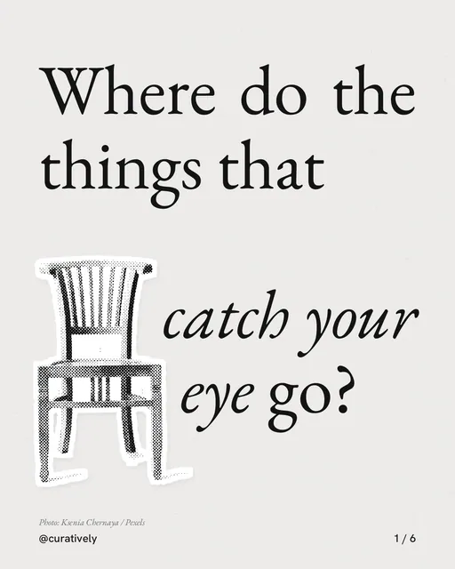 Carousel for Curatively: "Where do the things that catch your eye go?". Cutout essay, 6 slides, light palette.
