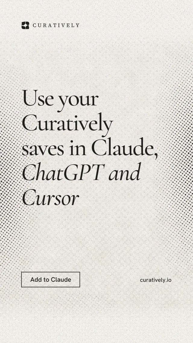 Instagram story for Curatively: "Use your Curatively saves in Claude, ChatGPT and Cursor". Editorial style, poster layout, light palette in white, grey.